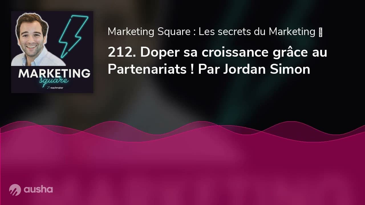 213. Doper sa croissance grâce au Partenariats ! Par Jordan Simon