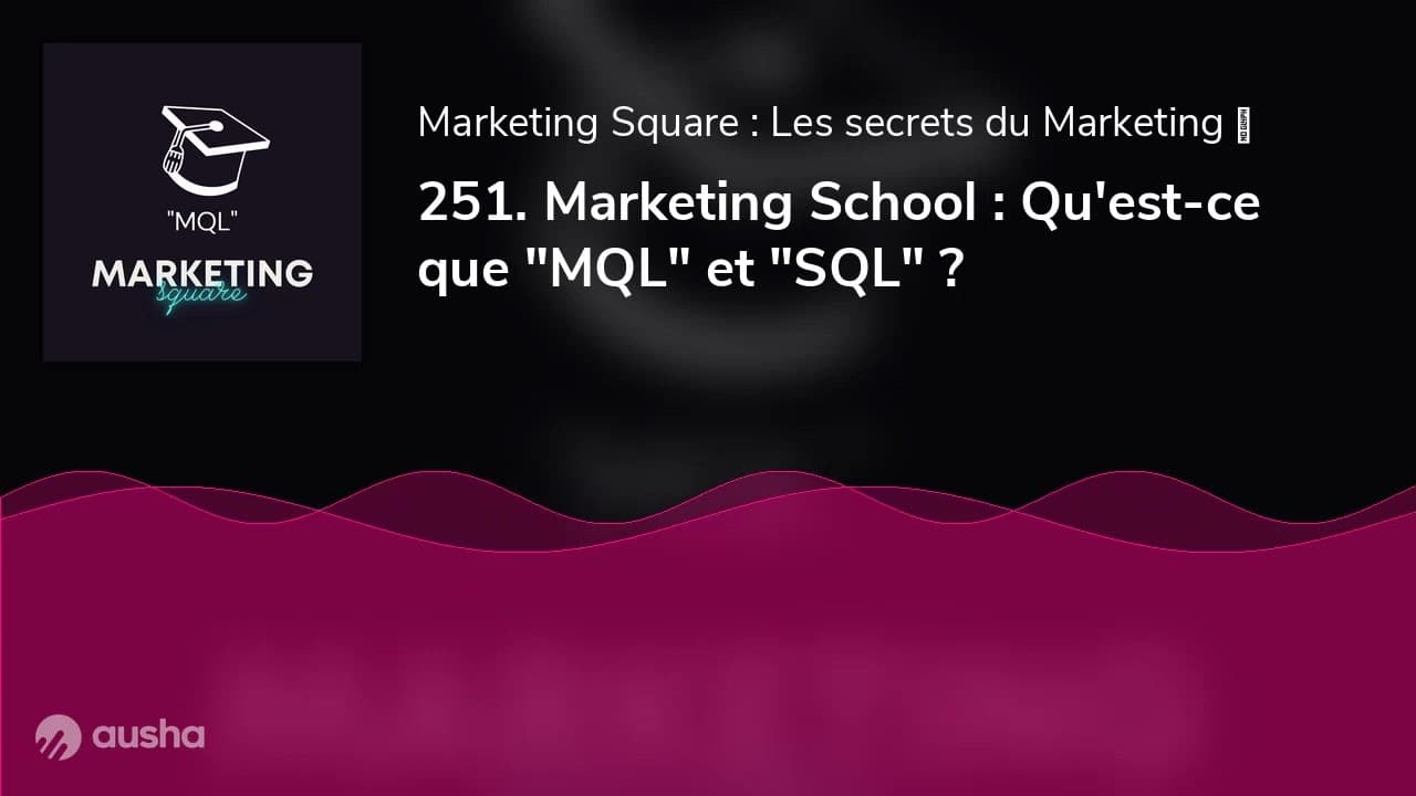 251. Marketing School : Qu'est-ce que "MQL" et "SQL" ?