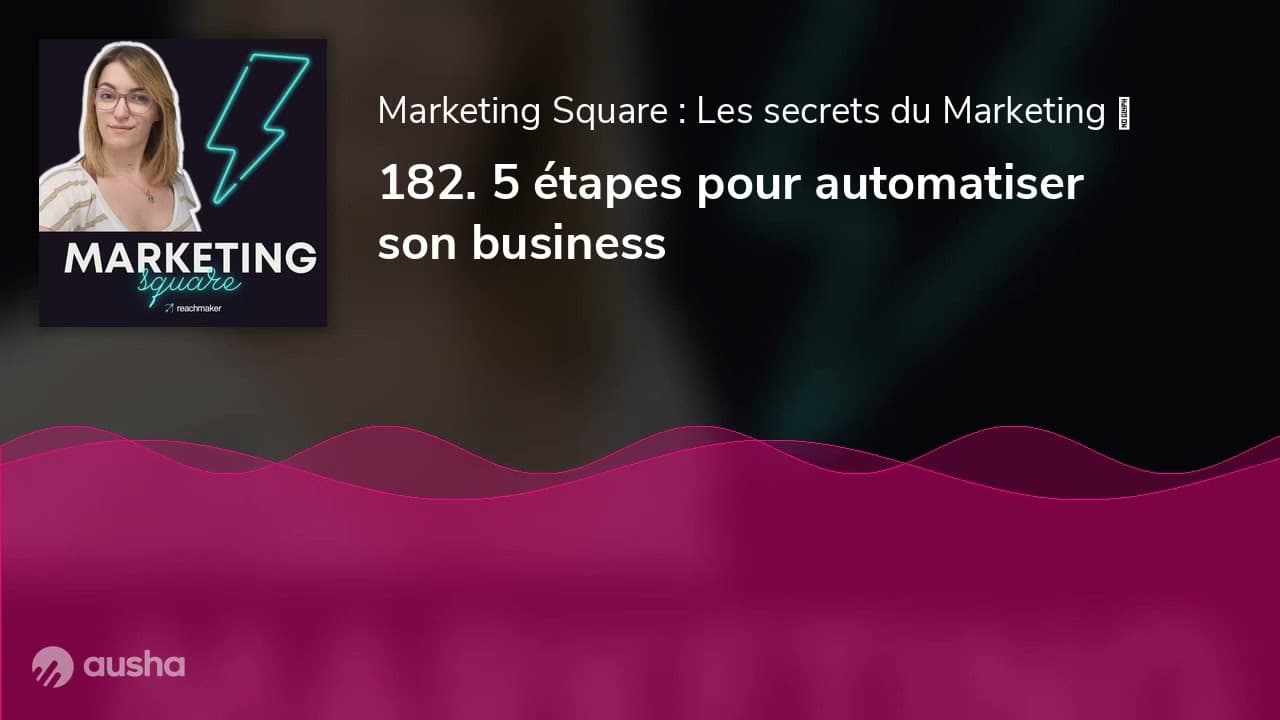182. 5 étapes pour automatiser son business. Par Marine Aubaret