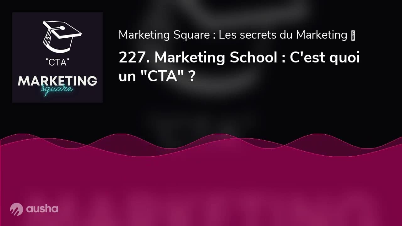 227. Marketing School : C'est quoi un "CTA" ?