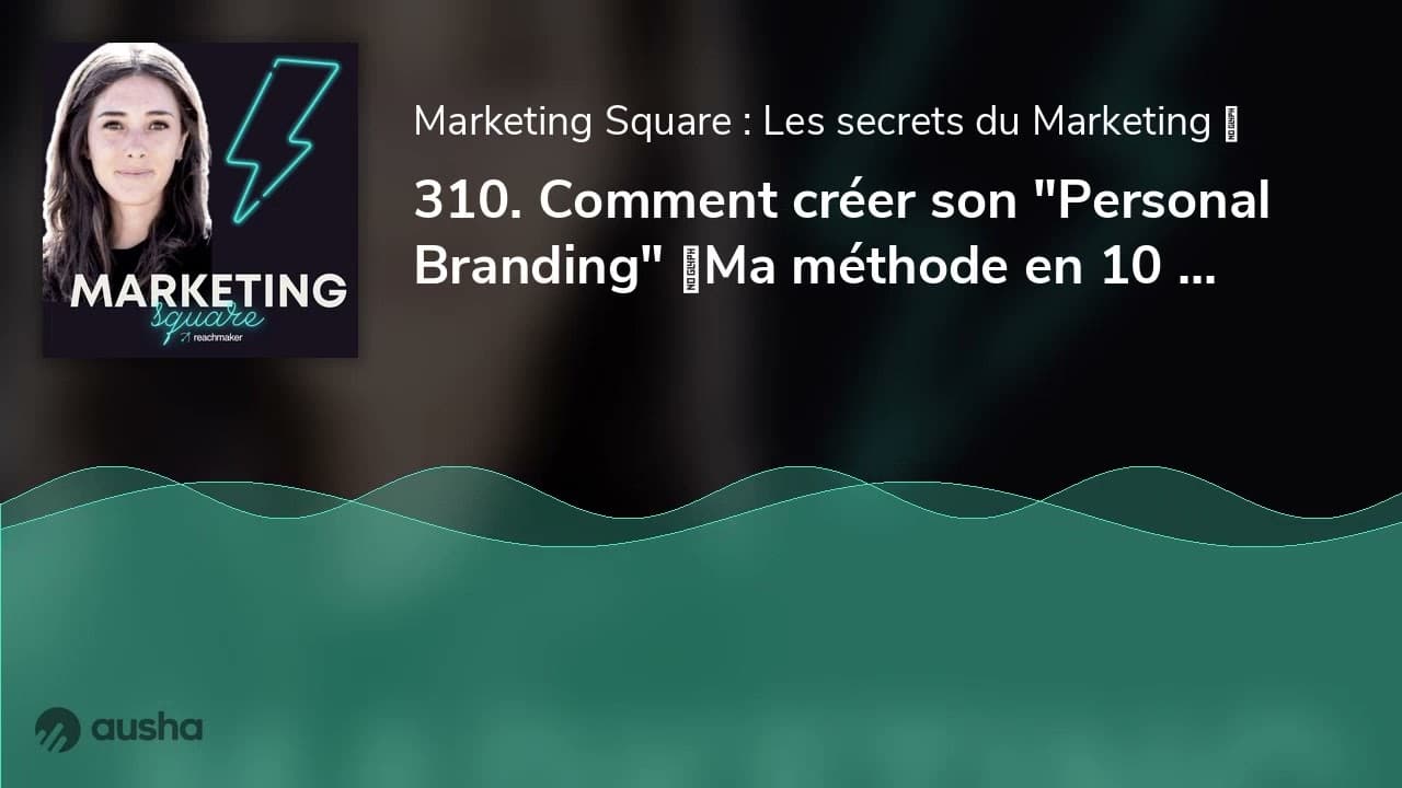 310. Comment créer son "Personal Branding" ⚡️Ma méthode en 10 étapes ! (REDIF ❤️ Les Meilleurs Épisodes)